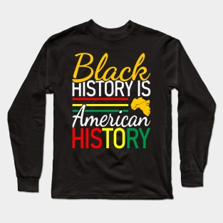 Black History is American History, Black History, Black lives matter Long Sleeve T-Shirt